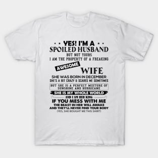 Yes I'm A Spoiled Husband But Not Yours I Am The Property Of A Freaking Awesome Wife She Was Born In December T-Shirt